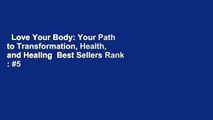 Love Your Body: Your Path to Transformation, Health, and Healing  Best Sellers Rank : #5