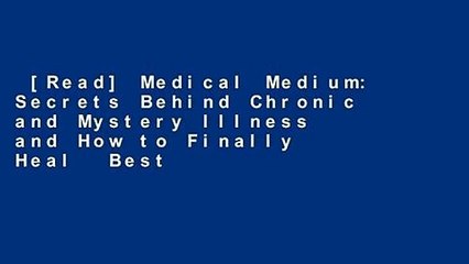 [Read] Medical Medium: Secrets Behind Chronic and Mystery Illness and How to Finally Heal  Best