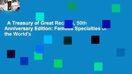 A Treasury of Great Recipes, 50th Anniversary Edition: Famous Specialties of the World's