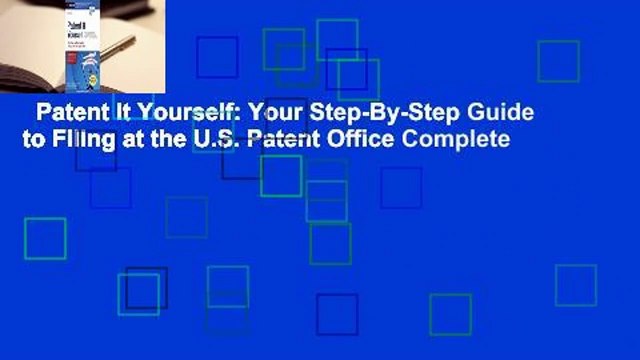 Patent It Yourself: Your Step-By-Step Guide to Filing at the U.S. Patent Office Complete