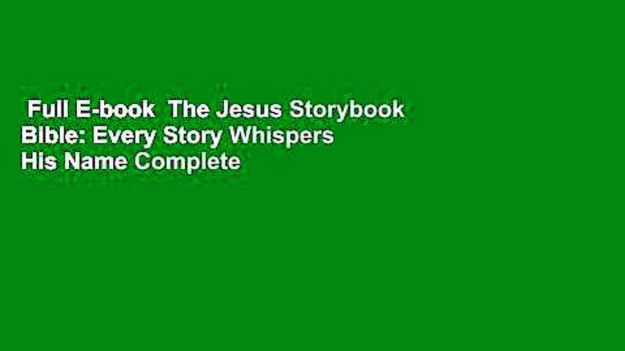 Full E-book  The Jesus Storybook Bible: Every Story Whispers His Name Complete
