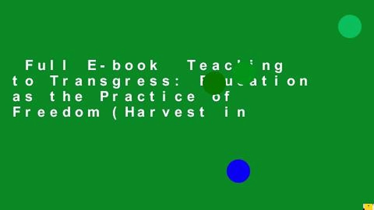 Full E-book  Teaching to Transgress: Education as the Practice of Freedom (Harvest in