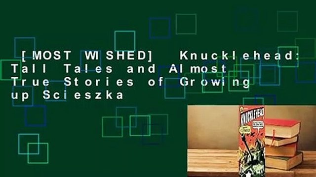 [MOST WISHED] Knucklehead: Tall Tales and Almost True Stories of Growing up Scieszka