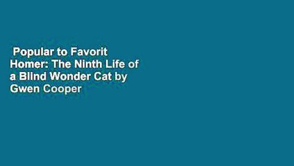Popular to Favorit  Homer: The Ninth Life of a Blind Wonder Cat by Gwen Cooper