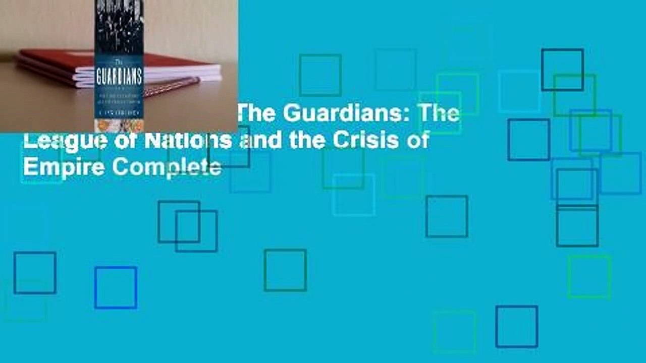 About For Books  The Guardians: The League of Nations and the Crisis of Empire Complete