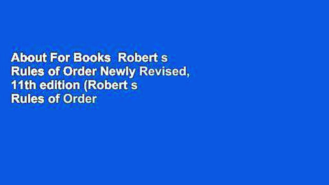 About For Books  Robert s Rules of Order Newly Revised, 11th edition (Robert s Rules of Order