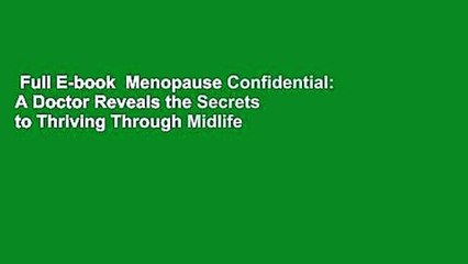Full E-book  Menopause Confidential: A Doctor Reveals the Secrets to Thriving Through Midlife