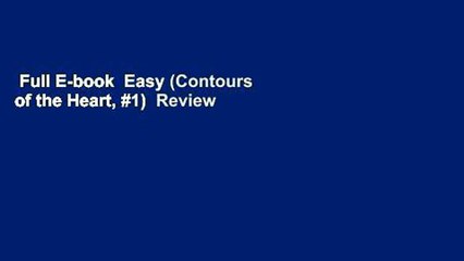 Full E-book  Easy (Contours of the Heart, #1)  Review