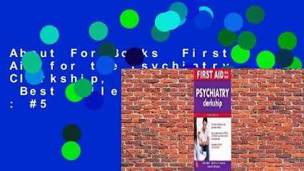 About For Books  First Aid for the Psychiatry Clerkship, Fourth Edition  Best Sellers Rank : #5