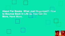 About For Books  What Just Happened?: How to Bounce Back in Life So You Can Do More, Have More,