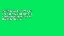 Full E-book  Lose Weight: The Top 100 Best Ways to Lose Weight Quickly and Healthily  Review