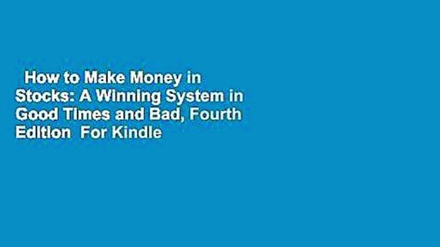 How to Make Money in Stocks: A Winning System in Good Times and Bad, Fourth Edition For Kindle