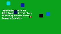 Full version  Turn the Ship Around!: A True Story of Turning Followers into Leaders Complete