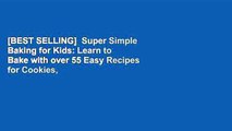 [BEST SELLING]  Super Simple Baking for Kids: Learn to Bake with over 55 Easy Recipes for Cookies,