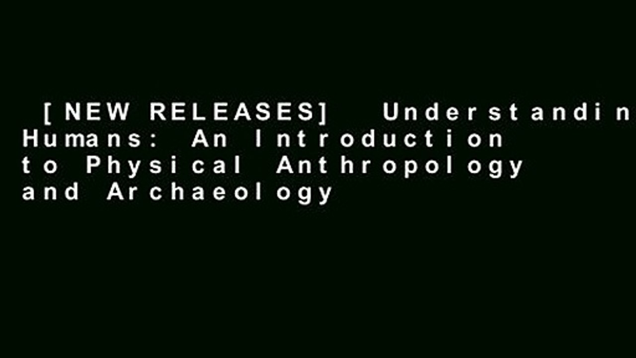 [NEW RELEASES]  Understanding Humans: An Introduction to Physical Anthropology and Archaeology