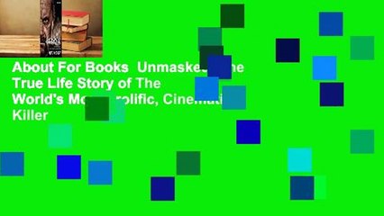 About For Books  Unmasked: The True Life Story of The World's Most Prolific, Cinematic Killer