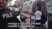 Anadolu Adliyesi önünde hareketli dakikalar