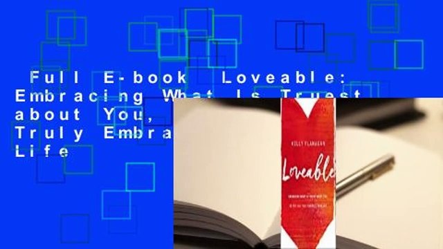 Full E-book Loveable: Embracing What Is Truest about You, So You Can Truly Embrace Your Life