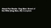 About For Books  Dog Man: Brawl of the Wild (Dog Man, #6) Complete