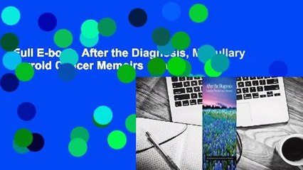 Full E-book  After the Diagnosis, Medullary Thyroid Cancer Memoirs  Review