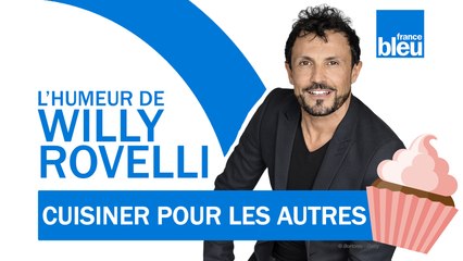 HUMOUR | Cuisiner pour les autres avec Christophe Michalak - L'humeur de Willy Rovelli