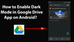 How to Enable Dark Mode in Google Drive App on Android?
