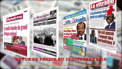 REVUE DE PRESSE CAMEROUNAISE DU 10 OCTOBRE 2019