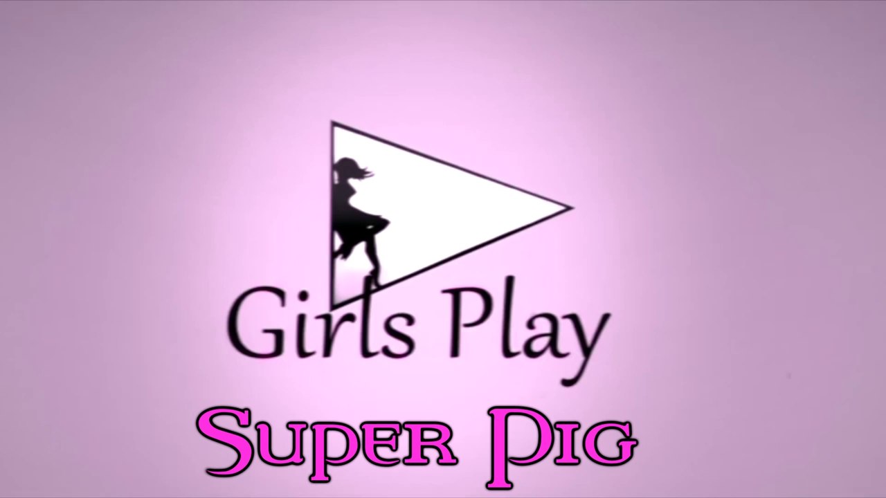 Girls Play - Super Pig