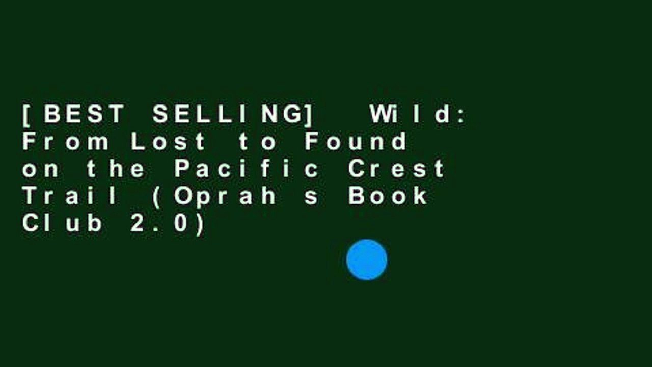 [BEST SELLING]  Wild: From Lost to Found on the Pacific Crest Trail (Oprah s Book Club 2.0)
