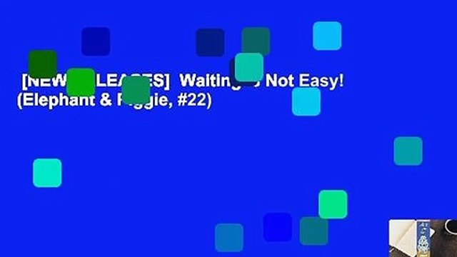 [NEW RELEASES] Waiting is Not Easy! (Elephant & Piggie, #22)