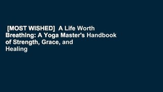 [MOST WISHED]  A Life Worth Breathing: A Yoga Master's Handbook of Strength, Grace, and Healing