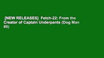 [NEW RELEASES]  Fetch-22: From the Creator of Captain Underpants (Dog Man #8)