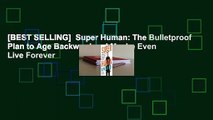 [BEST SELLING]  Super Human: The Bulletproof Plan to Age Backward and Maybe Even Live Forever