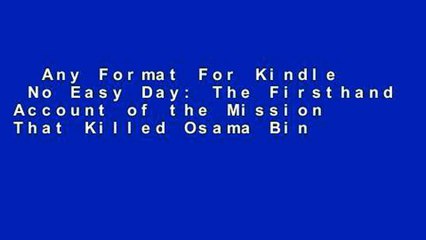 Any Format For Kindle  No Easy Day: The Firsthand Account of the Mission That Killed Osama Bin