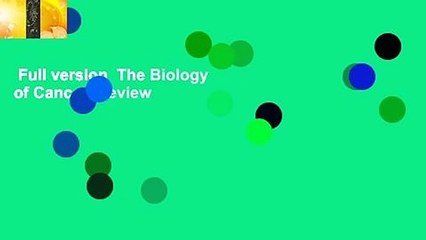 Full version  The Biology of Cancer  Review