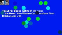 About For Books  Eating in the Light of the Moon: How Women Can Transform Their Relationship with