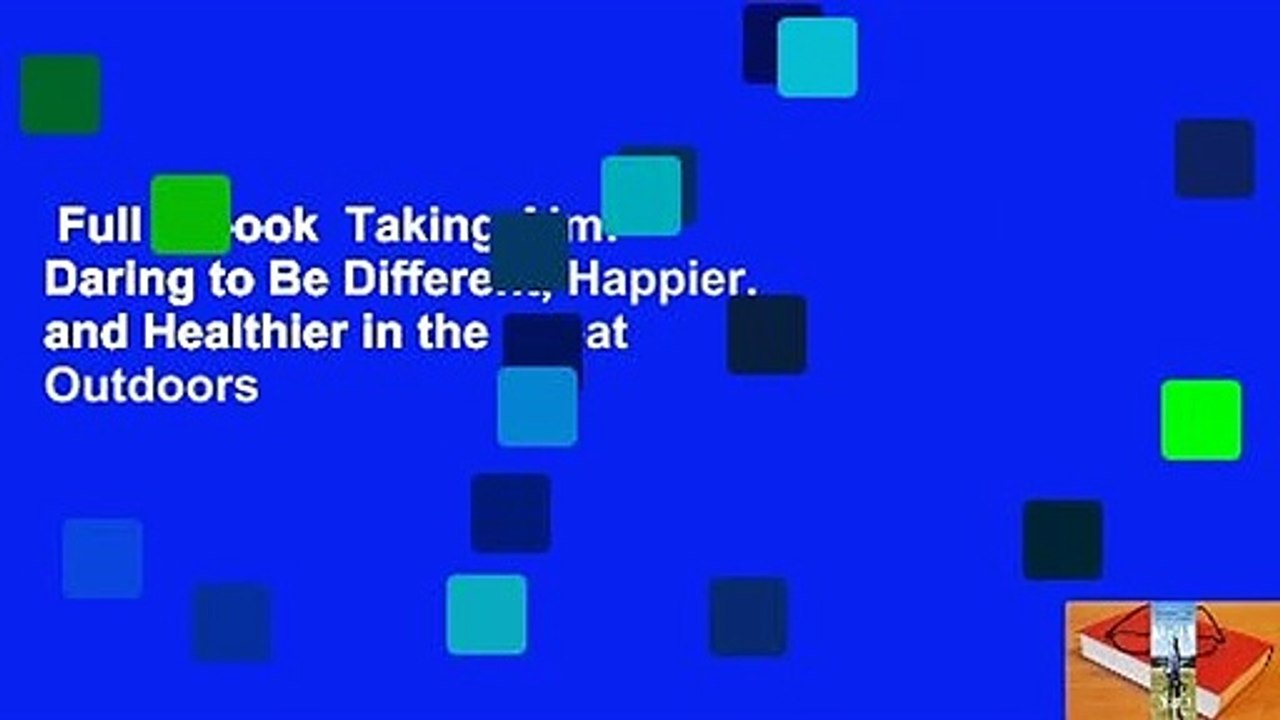 Full E-book  Taking Aim: Daring to Be Different, Happier, and Healthier in the Great Outdoors