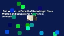 Full version  In Pursuit of Knowledge: Black Women and Educational Activism in Antebellum