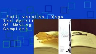 Full version  Yoga The Spirit And Practice Of Moving Into Stillness Complete