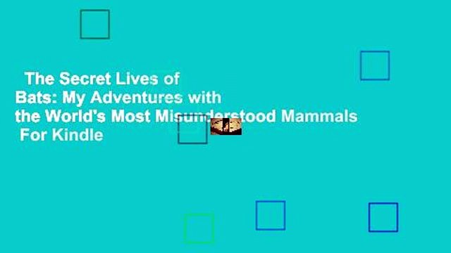 The Secret Lives of Bats: My Adventures with the World's Most Misunderstood Mammals For Kindle