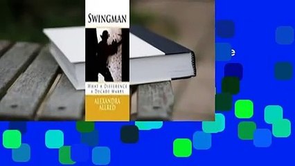 Full E-book  Swingman: What a Difference a Decade Makes Complete