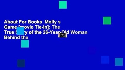 About For Books  Molly s Game [movie Tie-In]: The True Story of the 26-Year-Old Woman Behind the