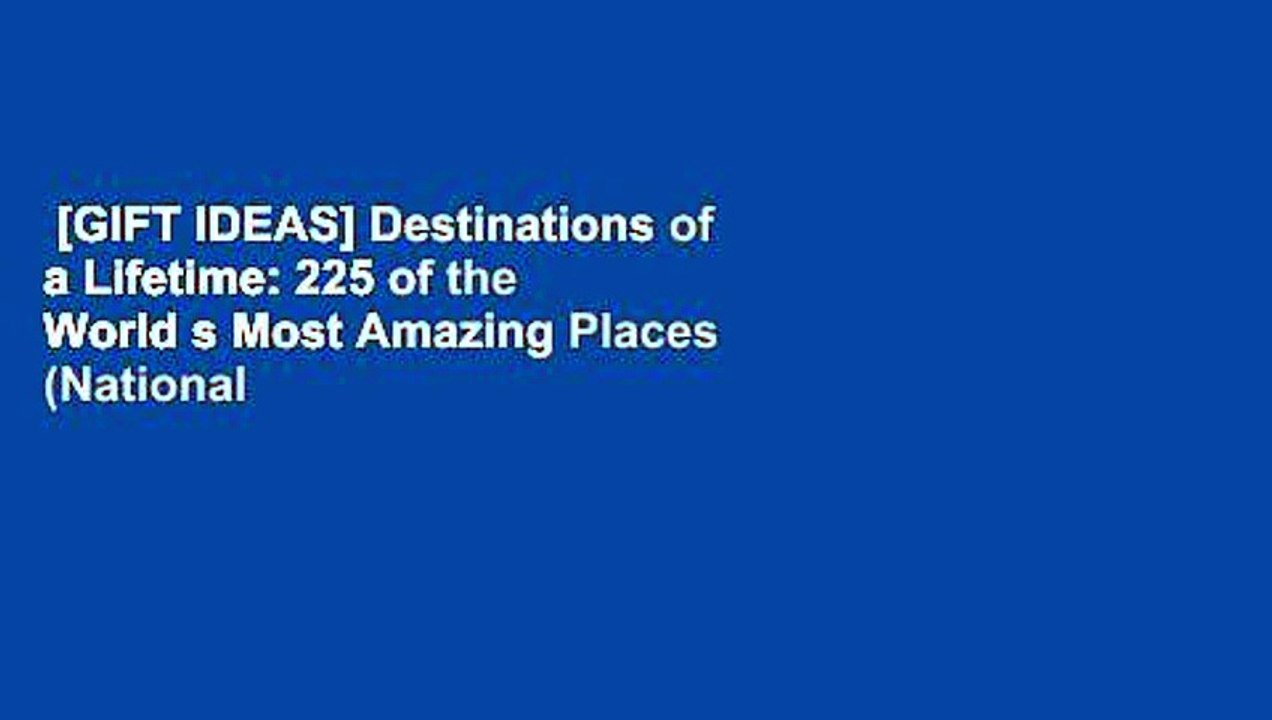 [GIFT IDEAS] Destinations of a Lifetime: 225 of the World s Most Amazing Places (National