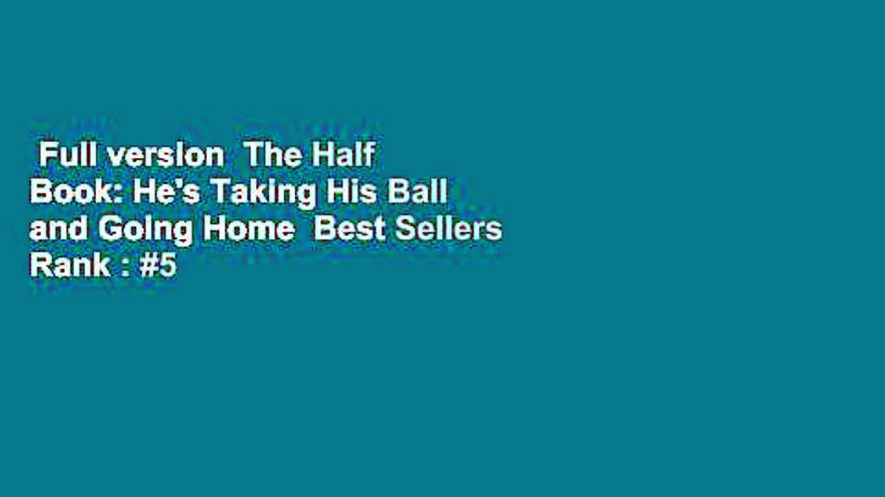 Full version  The Half Book: He's Taking His Ball and Going Home  Best Sellers Rank : #5