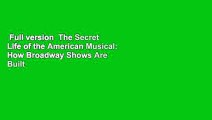Full version  The Secret Life of the American Musical: How Broadway Shows Are Built  Best Sellers