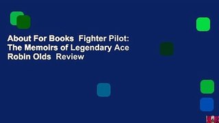 About For Books  Fighter Pilot: The Memoirs of Legendary Ace Robin Olds  Review