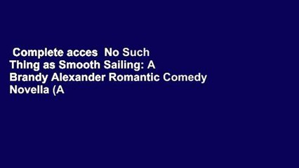 Complete acces  No Such Thing as Smooth Sailing: A Brandy Alexander Romantic Comedy Novella (A