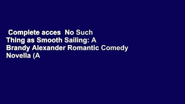 Complete acces No Such Thing as Smooth Sailing: A Brandy Alexander Romantic Comedy Novella (A
