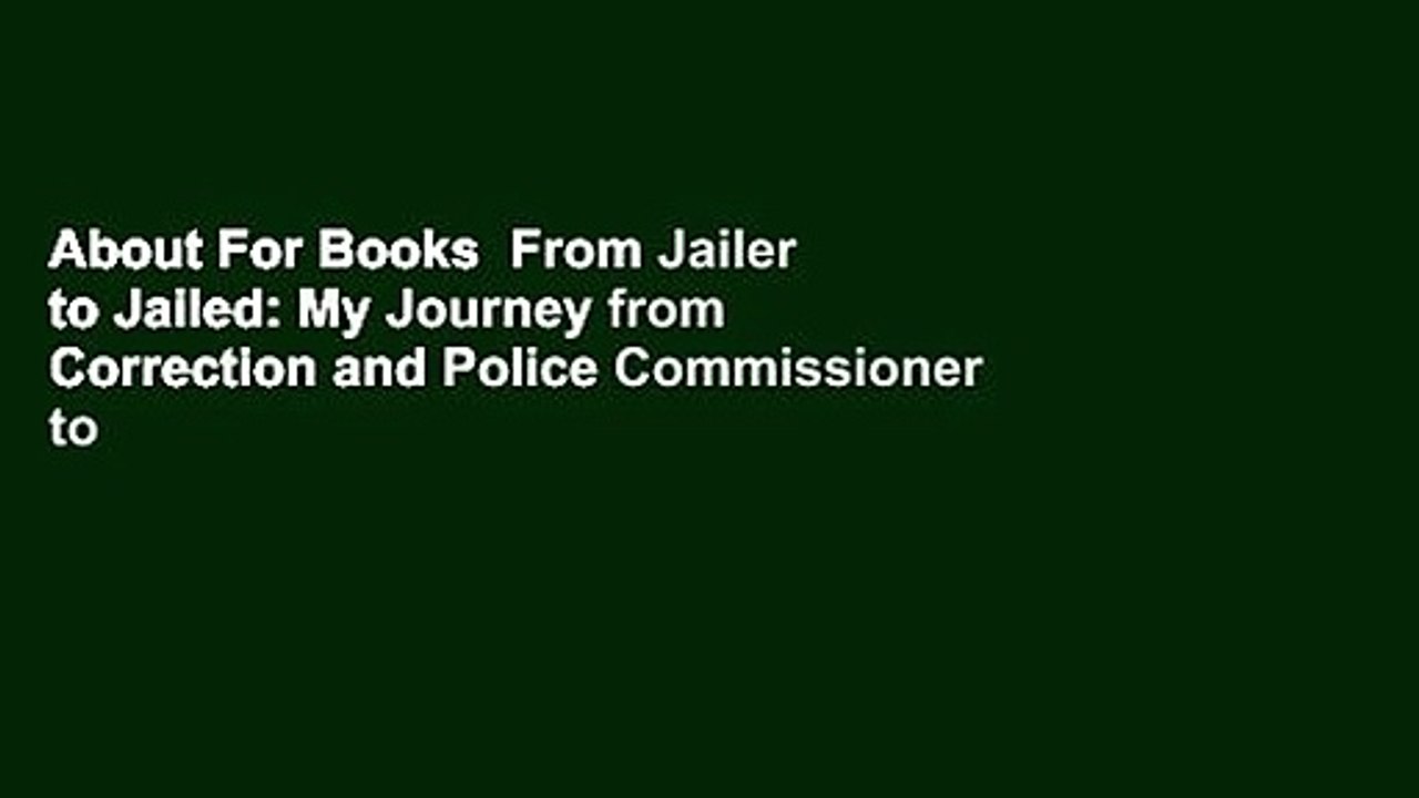 About For Books  From Jailer to Jailed: My Journey from Correction and Police Commissioner to