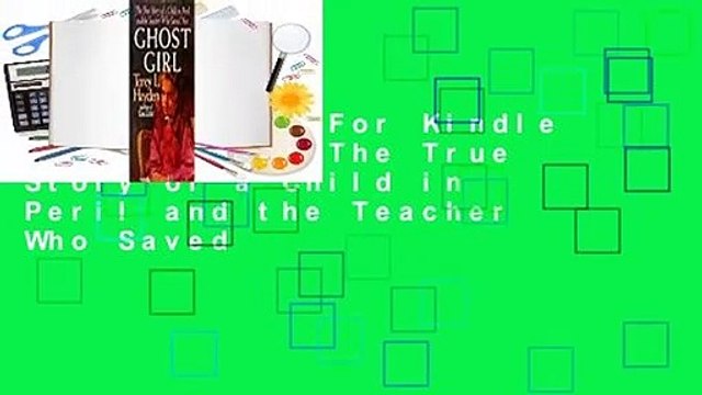 Any Format For Kindle Ghost Girl: The True Story of a Child in Peril and the Teacher Who Saved